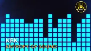 KBK - Entropy of Sound [Electronic Music 2017]
