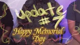 Memorial Day!!! Why are people in my house (Update #7)