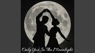 Only you in the moonlight