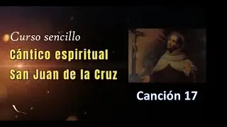 12 Cántico espiritual B Canción 17 San Juan de la Cruz