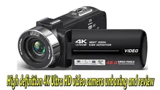 High definition 4K Ultra HD video camera unboxing and review