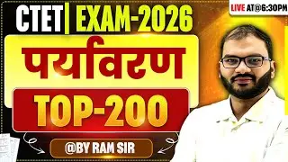 CTET EXAM-2026 | पर्यावरण | TOP-200 | BY RAM SIR