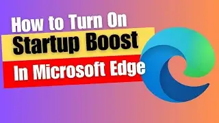 How to Turn On Startup Boost In Microsoft Edge