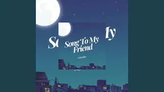 Song To My Friend