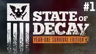 State of Decay: Year One Survival Edition Gameplay Walkthrough Part 1 - Xbox One Gameplay