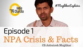 #MuglikarExplains Episode 1 - NPA Crisis and Facts