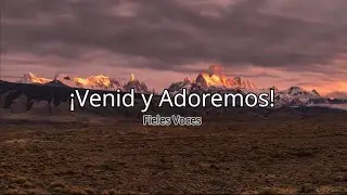 &iexcl;Venid, adoremos! - Fieles Voces  (Letra)