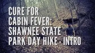 Cure for Cabin Fever: Shawnee State Park Day Hike - INTRO