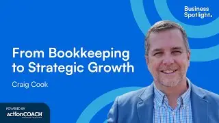 FROM BOOKKEEPING TO STRATEGIC GROWTH | With Craig Cook | The Business Spotlight