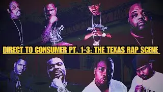 The Texas Rap Scene - Direct To Consumer Ep. 1-3