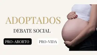 🔴ADOPTADOS: PRO -ABORTO VS PRO-VIDA #adoptados #provida #proaborto #debate 