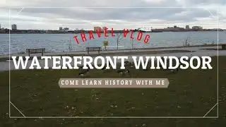 Travel Vlog - Windsor Ontario Canada - History