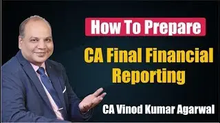 How to prepare | CA Financial Reporting | CA Vinod Kumar Agarwal | A S Foundation Pune.