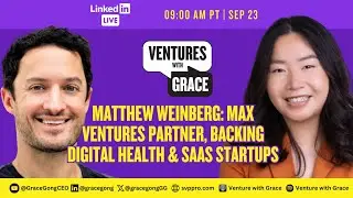 Matthew Weinberg: Max Ventures Partner, Backing Digital Health & SaaS Startups