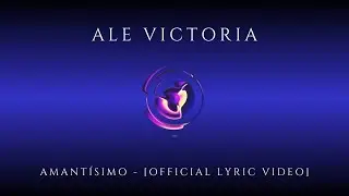 Ale Victoria - Amant&iacute;simo - Official Lyric Video