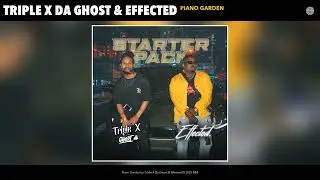 Triple X Da Ghost & Effected - Piano Garden (Official Audio)
