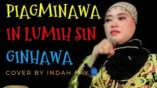 PIAGMINAWAH IN LUMIH SIN GINHAWA BARAN COVER BY INDAH RAY