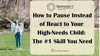 How to Pause Instead of React to Your High-Needs Child: The #1 Skill You Need