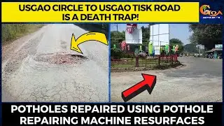 Usgao Circle to Usgao Tisk Road is a Death Trap! Potholes repaired using pothole machine resurfaces