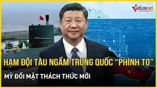 Nóng: Hạm đội tàu ngầm Trung Quốc “phình to” vượt Nga, Washington đối mặt thách thức mới
