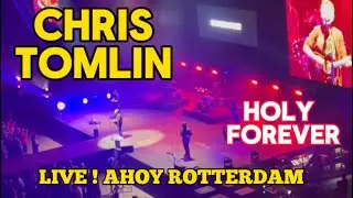 CHRIS TOMLIN- HOLY FOREVER Live Concert AHOY ROTTERDAM WORLD tour May 28, 2024