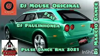 Dj Mouse Original Feat Dj Paulinhonda -  Pulse Dance (Rmx 2021@DjMarcioDanceSjp )