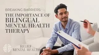 Breaking Barriers: The Importance of Bilingual Mental Health Treatment | Relief Mental Health