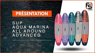 SUP Aqua Marina All around Advanced 2023 - Pr&eacute;sentation | Flysurf.com