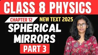 Class 8 Physics// Chapter 12 // Spherical mirrors / Part 3 // New Text 2025