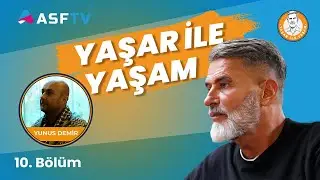 ASF TV | Yaşar ile Yaşam | Konuğumuz Yunus Demir  | 10. B&ouml;l&uuml;m