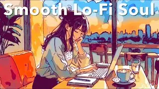 Smooth Lo-Fi Soul - 30 minutes to relax your mind and body from hard work
