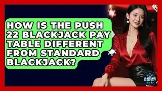 How Is The Push 22 Blackjack Pay Table Different From Standard Blackjack? - The Blackjack Blueprint