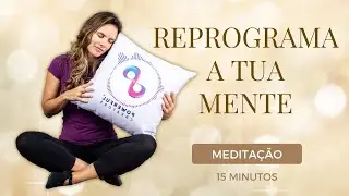 REPROGRAMA a tua mente - 15 Minutos  de Medita&ccedil;&atilde;o Guiada | POWERFUL CREATORS&reg;