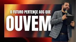 O futuro pertençe aos que ouvem | Pr.Daniel Nunes