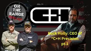 Buck Holly: CEO at C+H Precision joins On The Range Podcast at Voices Of The Second Amendment