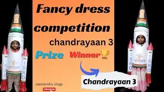 fancy dress competition(chandrayaan 3)|first prize winner|making process|kidsfancy dress competition