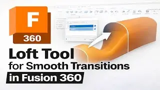 How To Use Loft Tool for Smooth Transitions in Fusion 360 (2026)