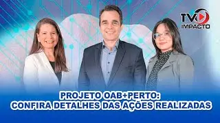 PROJETO OAB+PERTO: CONFIRA DETALHES DAS AÇÕES REALIZADAS