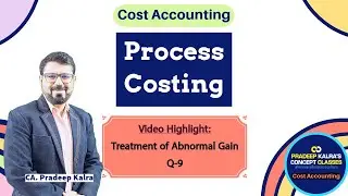 Process Costing | Abnormal gain | Q-9 | by CA Pradeep Kalra |