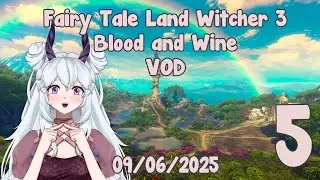 VTuber Gets Lost In A Fabled Land In Witcher 3 Blood And Wine DLC pt.5  [Twitch VOD]