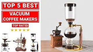 Top 5 Best Vacuum Coffee Maker You Should Buy 🔥🔥🔥