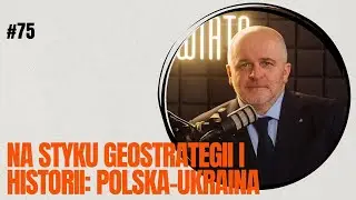 Na styku geostrategii i historii: Polska-Ukraina, Blisko Polityki, blisko świata #75