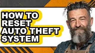 How to Reset Auto Theft System - Easy Guide