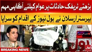 Traffic Accident Awareness Campaign | Barrister Arsalan Sheikh Appriciate BOL News Initiative | BOL