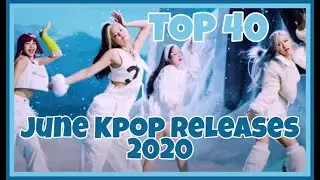 TOP 40 JUNE KPOP RELEASES [2020]
