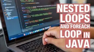Nested Loops and  ForEach Loop In Java | Part 24