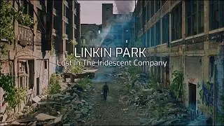 Linkin Park - Lost In The Iridescent Company