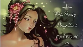 Elvis Presley - Please Don't Stop Loving Me (lyrics)