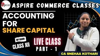 Share Capital &ndash; Accounting for Share Capital | Class 12 MP Board | Live Class | Part 1