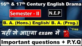 16th and 17th century English drama I BA English Hons I BA Programme Semester 2 important questions